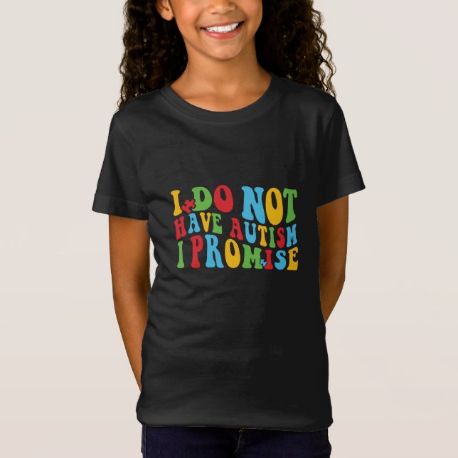 Camiseta Eu Não Tenho Autismo Eu Prometo, Citação Engraçada (Frente)