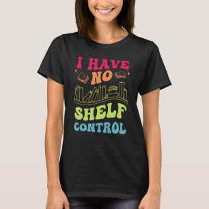 Camiseta Eu Não Tenho Controle da Prateleira Livros de Leit