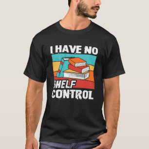 Camiseta Eu Não Tenho Controle da Prateleira Livros Leitura