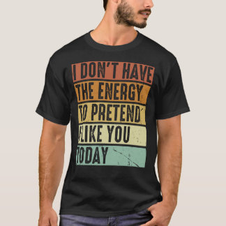 Camiseta Eu não tenho energia para fingir que gosto de você