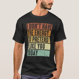 Camiseta Eu não tenho energia para fingir que gosto de você