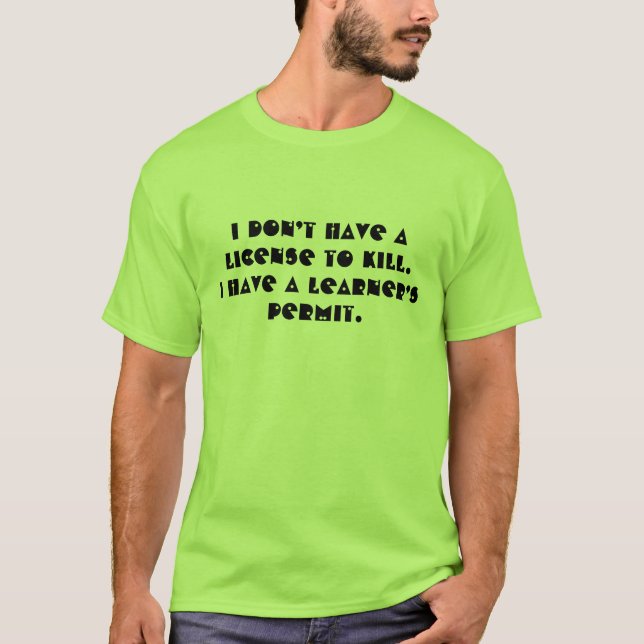 Camiseta Eu não tenho licença para Matar. Eu tenho um apren (Frente)