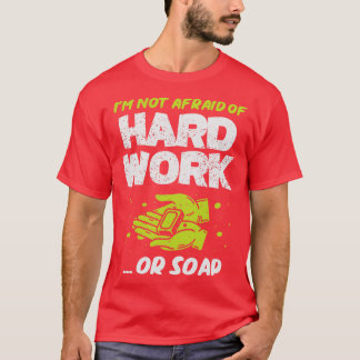 Camiseta Eu Não Tenho Medo De Trabalho De Duro Ou Sabonete
