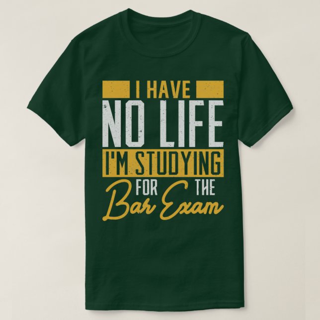 Camiseta Eu não tenho nenhum Estudo de Vida para o Bar Exam (Frente do Design)