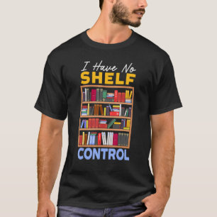 Camiseta Eu Não Tenho Nenhum Livro De Controle De Prateleir