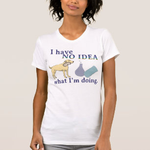 Camiseta Eu não tenho nenhuma ideia o que eu estou fazendo