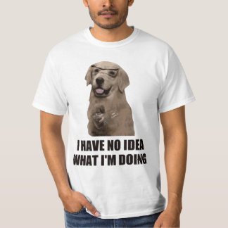 Camiseta Eu não tenho nenhuma ideia o que eu estou fazendo