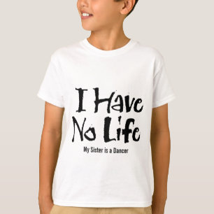 Camiseta Eu não tenho nenhuma vida (a dança)