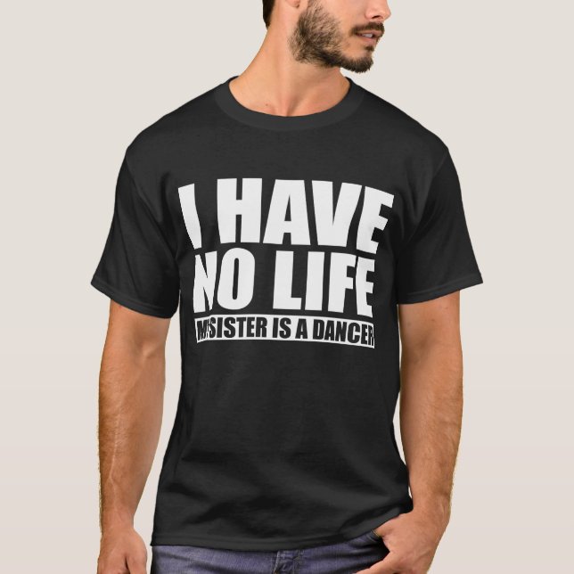 Camiseta Eu não tenho nenhuma vida onde minha irmã é um (Frente)