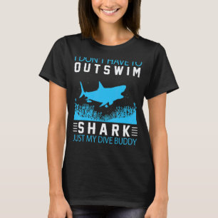 Camiseta Eu Não Tenho Que Nadar Mais Rápido Para Mergulhado