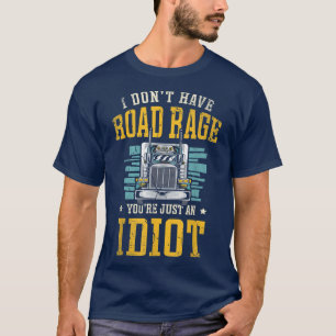 Camiseta Eu não tenho raiva da estrada você é apenas um cam
