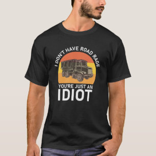 Camiseta Eu não tenho raiva de estrada Você é apenas um