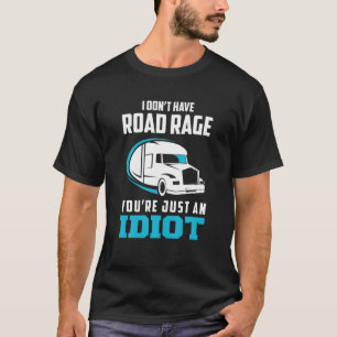 Camiseta Eu não tenho raiva de estrada Você é apenas um cam