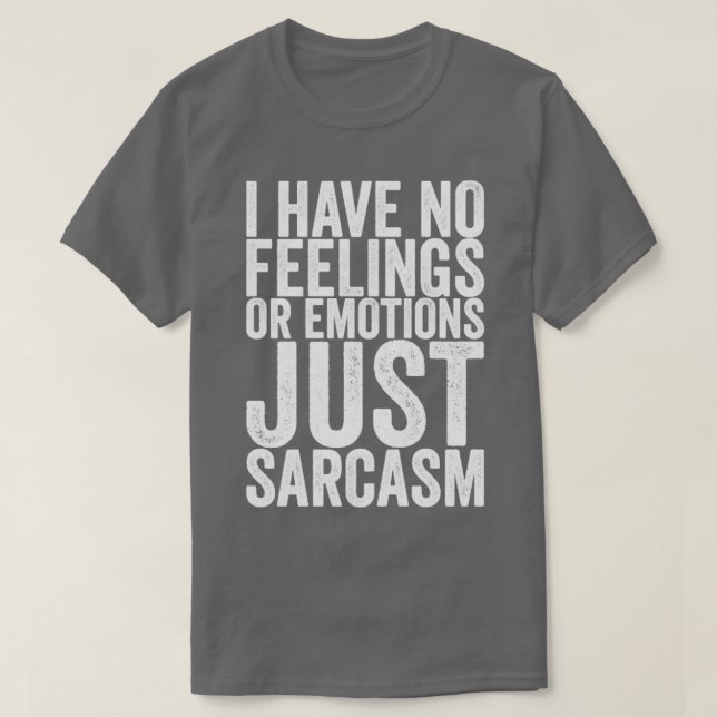Camiseta Eu Não Tenho Sentimentos Ou Emoções Apenas Sarcasm (Frente do Design)