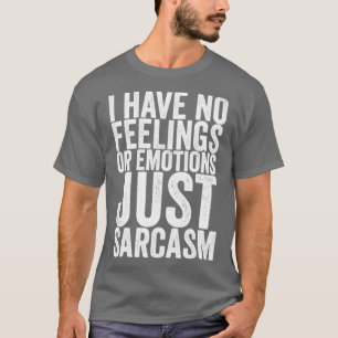 Camiseta Eu Não Tenho Sentimentos Ou Emoções Apenas Sarcasm