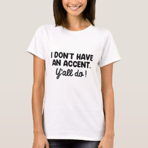 Camiseta Eu não tenho sotaque vocês todos têm
