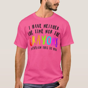 Camiseta Eu Não Tenho Tempo Nem Creyons Para Explicar Isso