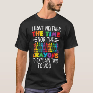 Camiseta Eu não tenho tempo nem lápis para explicar isso