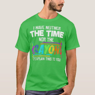 Camiseta Eu Não Tenho Tempo Nem O Sarcasmo De Crayons Dizen