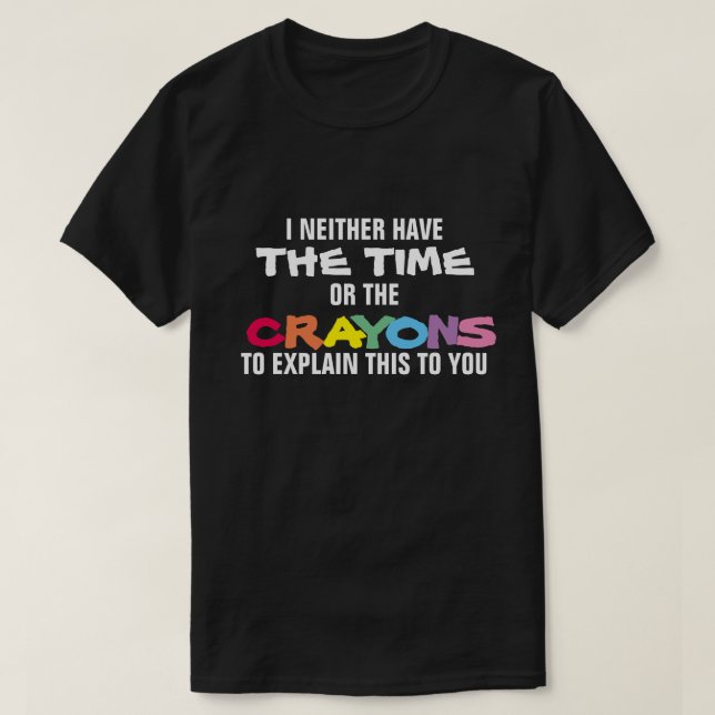 CAMISETA EU NÃO TENHO TEMPO NEM OS CRAYONS PARA EXPLICAR (Frente do Design)