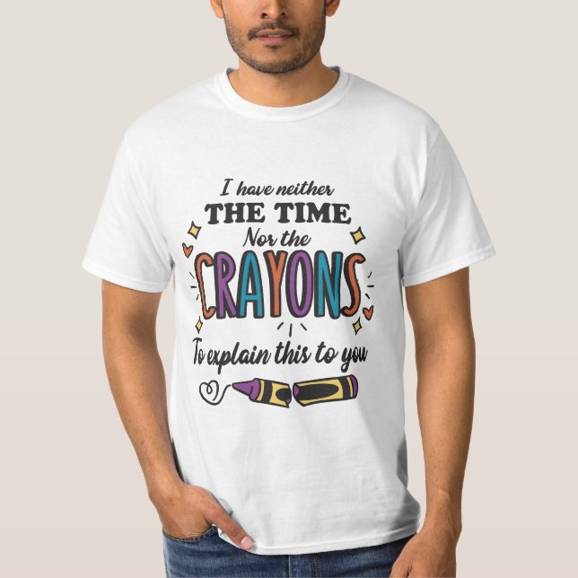 CAMISETA EU NÃO TENHO TEMPO NEM OS CRAYONS PARA EXPLICAR (Frente)
