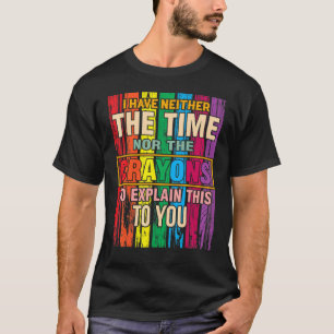 Camiseta Eu não tenho tempo ou o sarcasmo dos Crayons