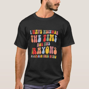 Camiseta Eu não tenho tempo ou o sarcasmo dos Crayons