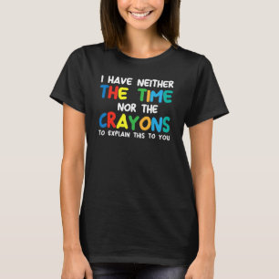 Camiseta Eu não tenho tempo ou o sarcasmo dos Crayons