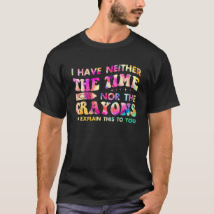 Camiseta Eu não tenho tempo ou os Crayons Tie Dye Sarca