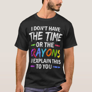 Camiseta Eu não tenho tempo ou os lápis para explicar
