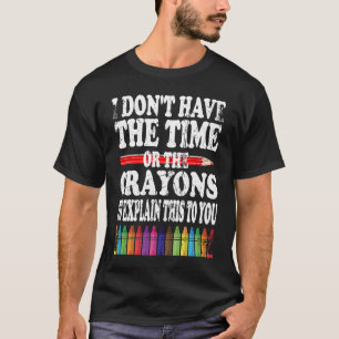 Camiseta Eu não tenho tempo ou os lápis para explicar