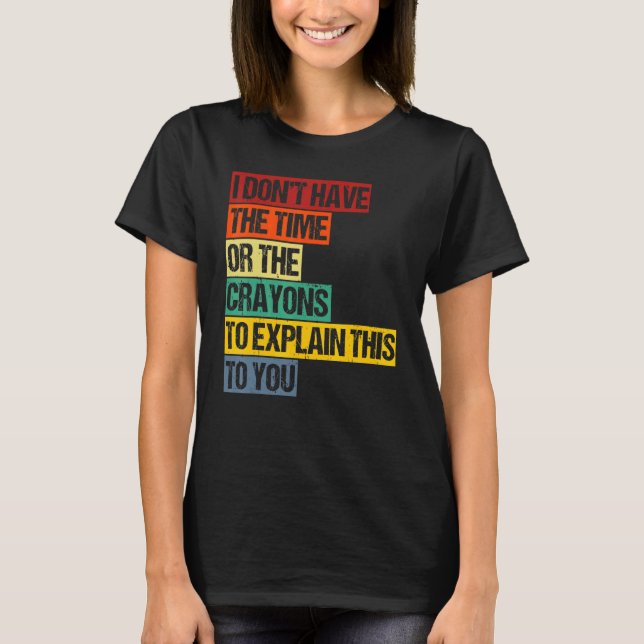 Camiseta Eu não tenho tempo ou os lápis para explicar (Frente)