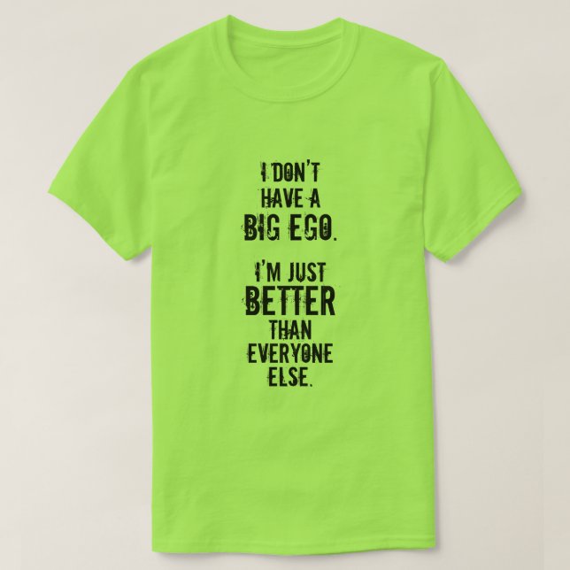 Camiseta EU NÃO TENHO UM EGO GRANDE. Eu sou APENAS MELHOR… (Frente do Design)
