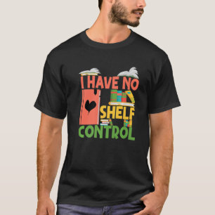 Camiseta Eu Não Tenho Um Livro De Controle De Prateleira