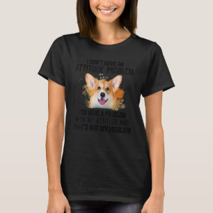 Camiseta Eu não tenho um problema de atitude Cachorro de Co