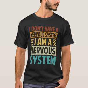 Camiseta Eu Não Tenho Um Sistema Nervoso Eu Sou Um Sistema