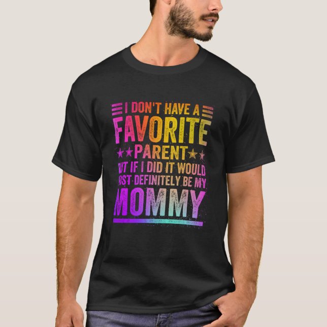 Camiseta Eu não tenho uma Mamãe favorita fantástica de pais (Frente)