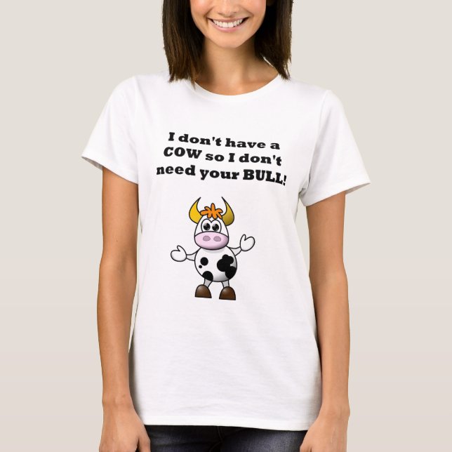 Camiseta Eu não tenho uma vaca assim que eu não preciso sua (Frente)