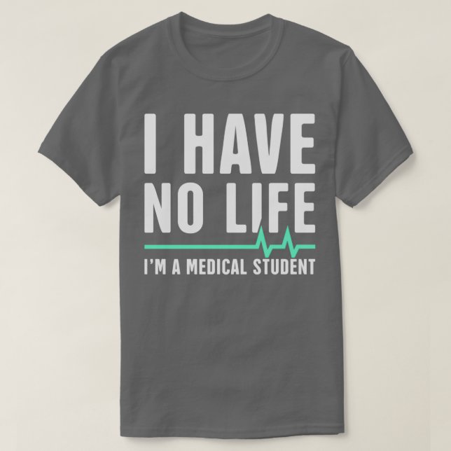 Camiseta Eu Não Tenho Vida Ix27m Um Estudante De Medicina (Frente do Design)