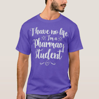 Camiseta Eu não tenho vida Ix27m um estudante de PharmD 1