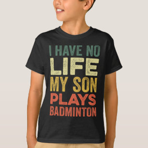 Camiseta Eu Não Tenho Vida Meu Filho Joga Badminton Sports