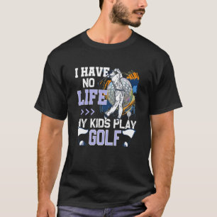 Camiseta Eu Não Tenho Vida Meus Filhos Jogam Golf Com O Apo