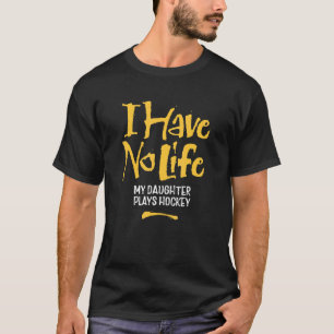 Camiseta Eu Não Tenho Vida Minha Filha Joga Hóquei