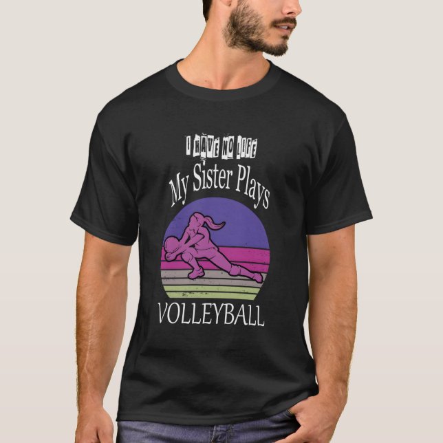 Camiseta Eu Não Tenho Vida Minha Irmã Joga Voleibol (Frente)