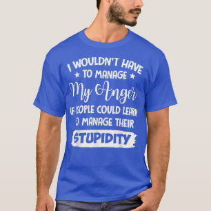 Camiseta Eu não teria que gerenciar minha raiva se o Pessoa