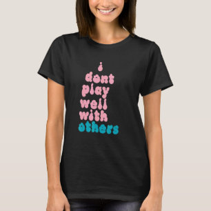 Camiseta Eu não toco bem com outras pessoas individuais 5