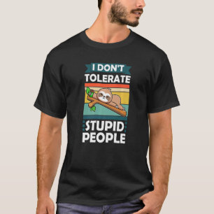 Camiseta Eu não tolero Pessoas estúpidas animais preguiçoso
