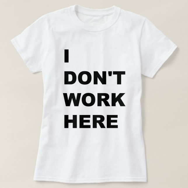 CAMISETA EU NÃO TRABALHO AQUI (Frente do Design)