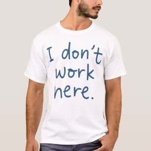 Camiseta Eu não trabalho aqui frase para o humor sarcástico