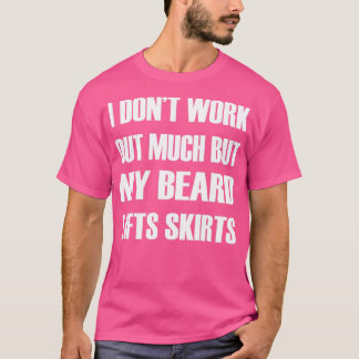 Camiseta Eu Não Trabalho Muito Minha Barba Levanta Saias 1